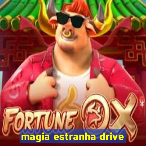 magia estranha drive